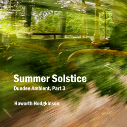 Dundee Ambient, Part 3: Summer Solstice